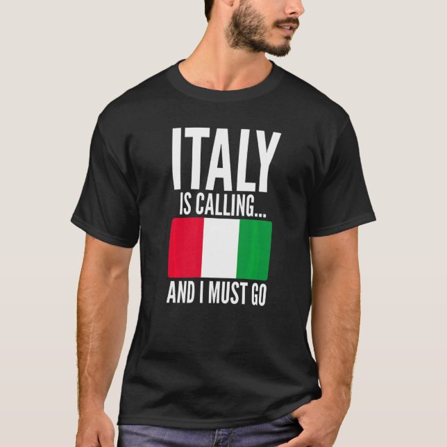 Italy Is Calling and I Must Go Sarcastic for Italy T-Shirt (Front)
