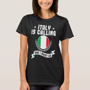 Italy Is Calling And I Must Go Souvenirs Italian F T-Shirt