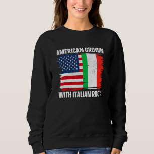 Italy Italia American Grown With Italian Roots Sweatshirt