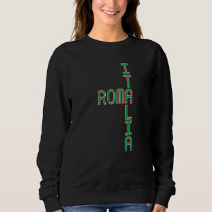 Italy Vacation Rome Italy Travel Italy Flag Roma I Sweatshirt