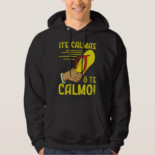 Ite Calmas O Te Calmo Mexican Pride Mexicana Mothe Hoodie