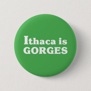 Ithaca is Gorges 2 Inch Round Button