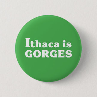 Ithaca is Gorges 2 Inch Round Button