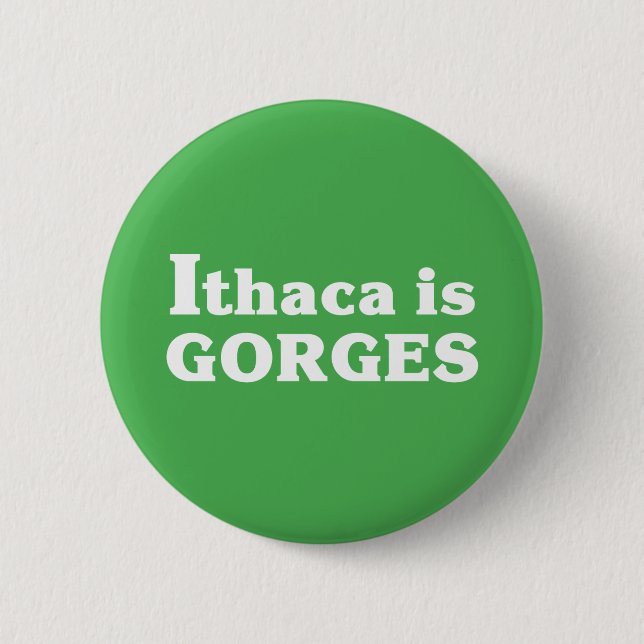 Ithaca is Gorges 2 Inch Round Button (Front)