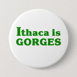 Ithaca is Gorges 3 Inch Round Button