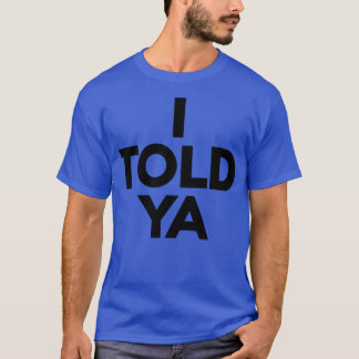 IToldYa Hat T-Shirt