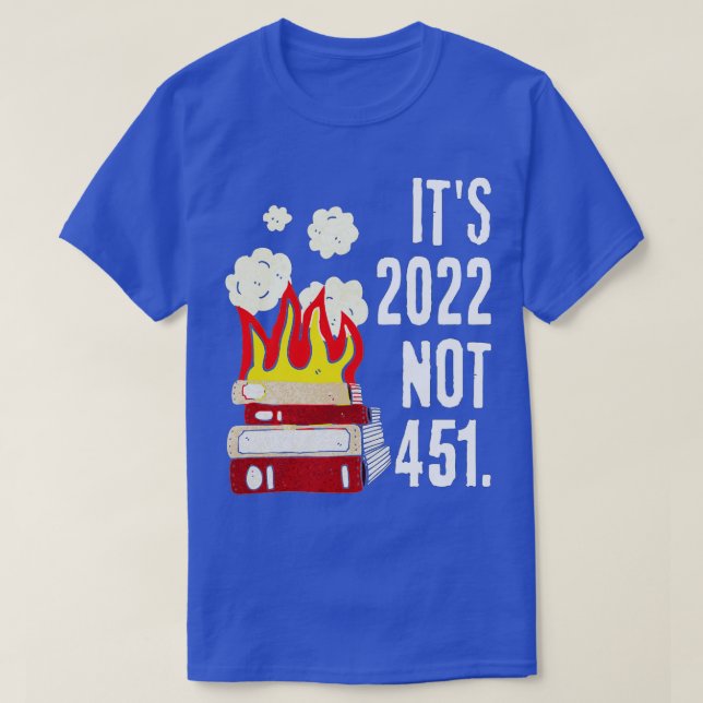 It's 2022 not 451 i read banned books censorship r T-Shirt (Design Front)