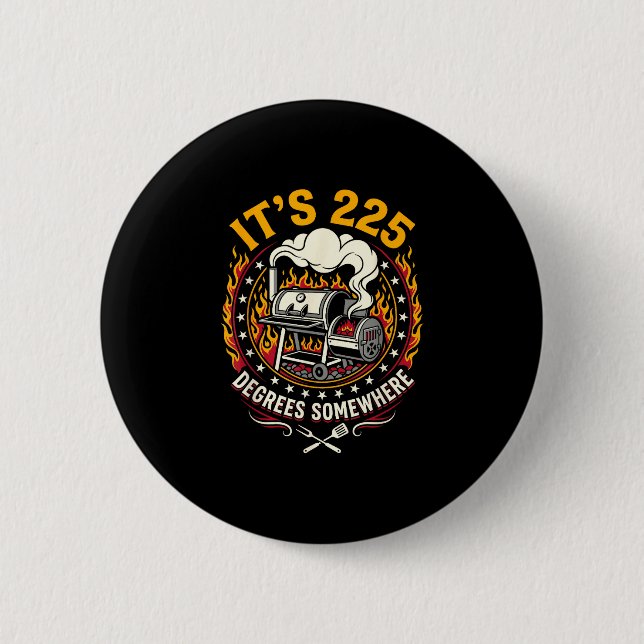 It's 225 degrees somewhere bbq smoker funny  2 inch round button (Front)