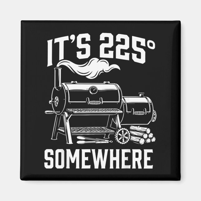 Its 225 Somewhere Funny Bbq Smoker Grill Design Magnet (Front)