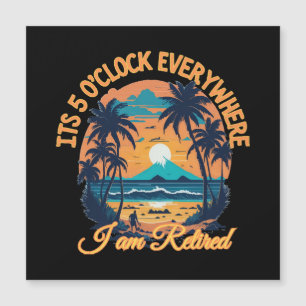 Its 5 o clock everywhere I am retired