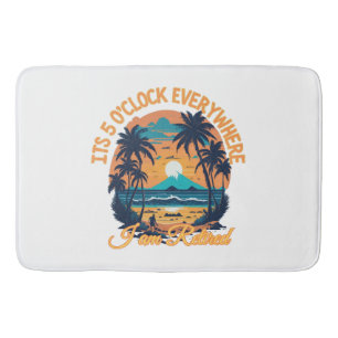 Its 5 o clock everywhere I am retired Bath Mat