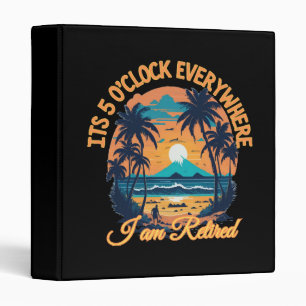 Its 5 o clock everywhere I am retired Binder