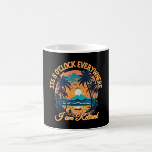 Its 5 o clock everywhere I am retired Coffee Mug