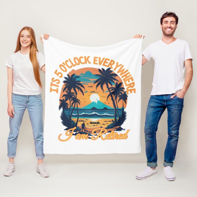 Its 5 o clock everywhere I am retired Fleece Blanket (In Situ)