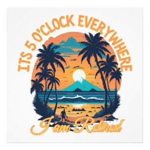 Its 5 o clock everywhere I am retired Photo Print