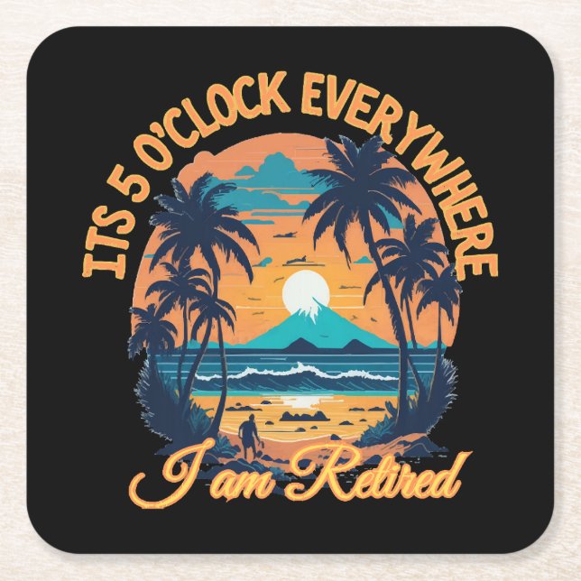 Its 5 o clock everywhere I am retired Square Paper Coaster (Front)