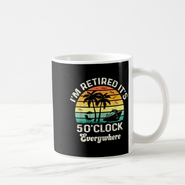 It's 5 O'clock Everywhere I'm Retired Funny Retire Coffee Mug (Right)