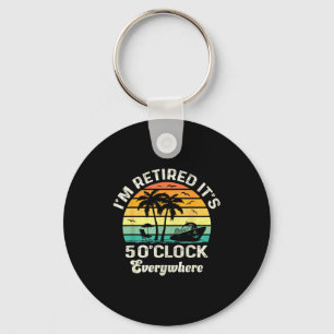 It's 5 O'clock Everywhere I'm Retired Funny Retire Keychain