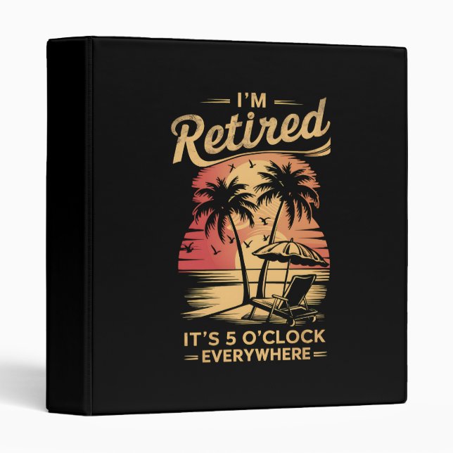 It's 5 O'Clock Everywhere I'm Retired Summer  Binder (Front/Spine)