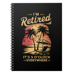 It's 5 O'Clock Everywhere I'm Retired Summer Notebook