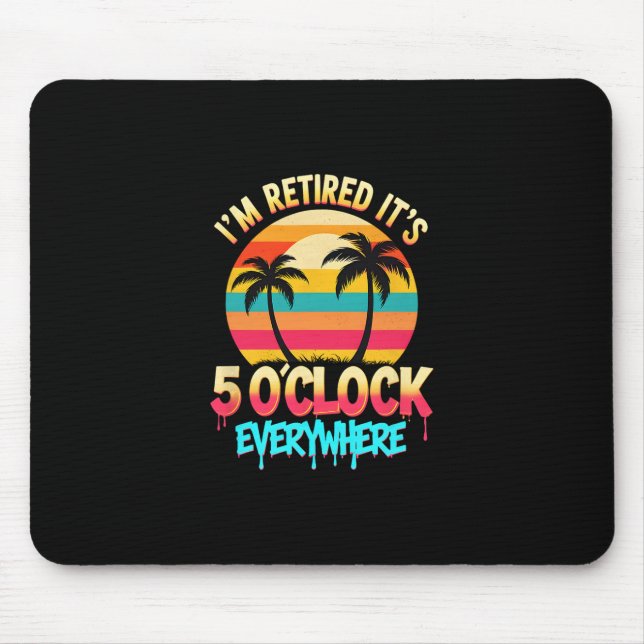 It's 5 O'clock Everywhere I'm Retired Tropical Vac Mouse Pad (Front)