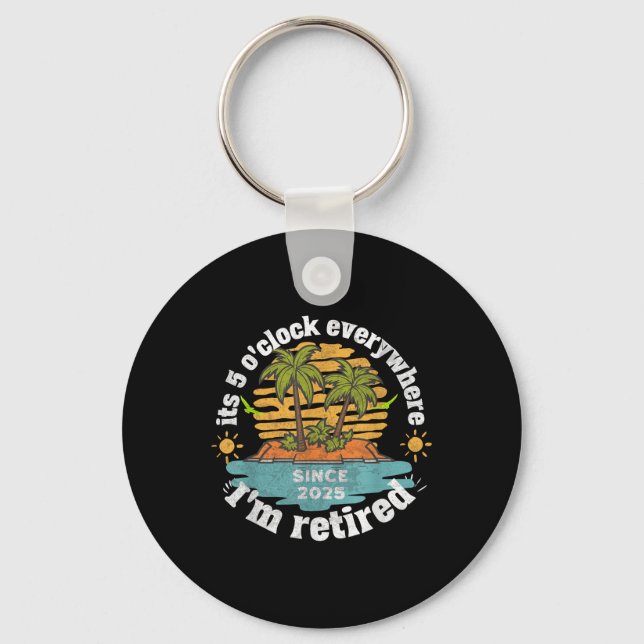 Its 5 Oclock Everywhere Retired 2025 Retirement Va Keychain (Front)