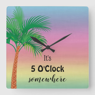 It's 5 O'Clock Somewhere   Tropical Square Wall Clock
