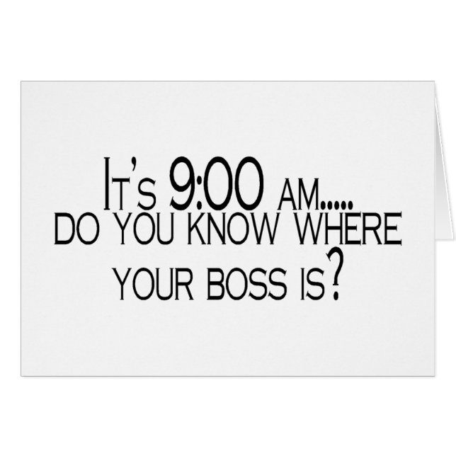 Its 9 AM Do You Know Where Your Boss Is (Front Horizontal)