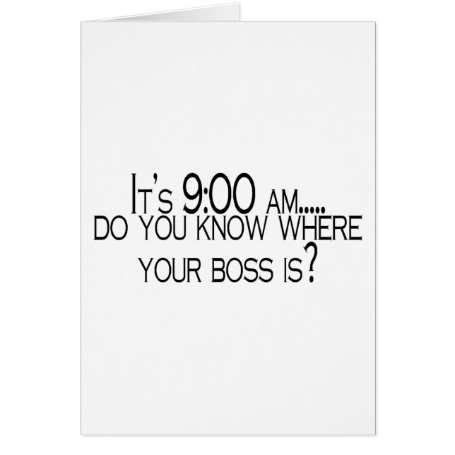 Its 9 AM Do You Know Where Your Boss Is (Front)