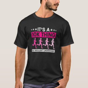 It's A 10k Thing You Wouldn't Understand 10k Run T-Shirt