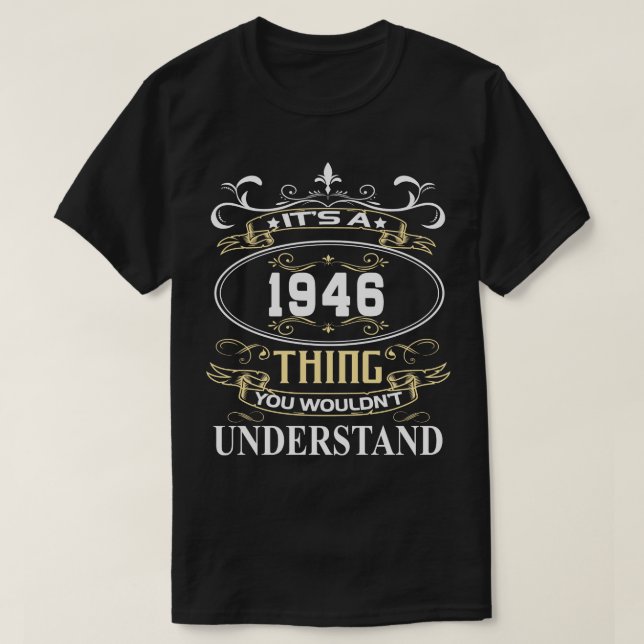 Its A 1946 You Wouldnt Understand T-Shirt (Design Front)