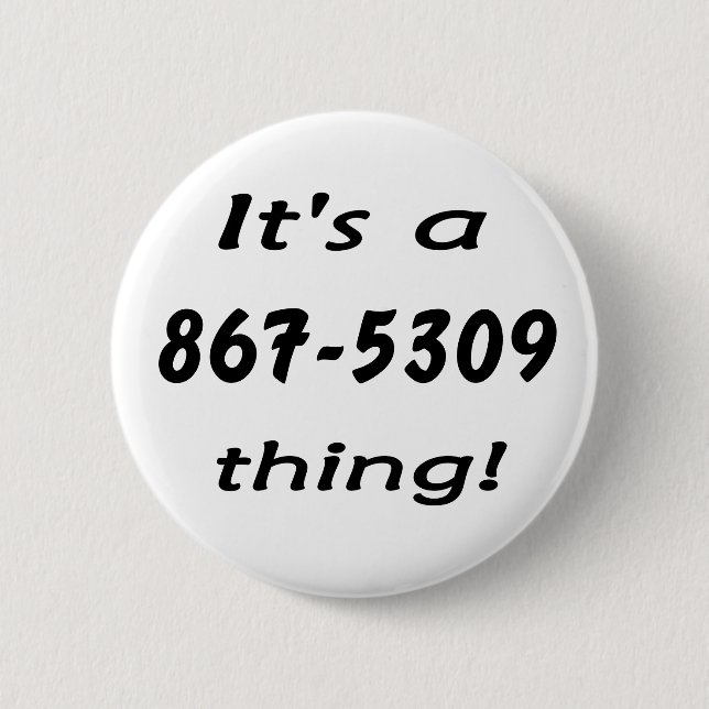 it's a 867-5309 thing 2 inch round button (Front)
