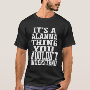 It'S A Alanna Thing Family Reunion First Last Name T-Shirt