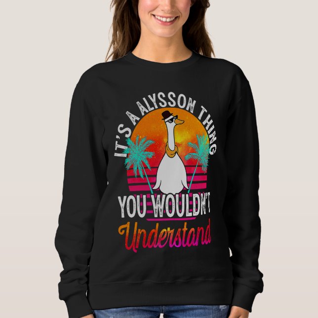It's A Alysson Thing You Wouldn't Understand  Alys Sweatshirt (Front)