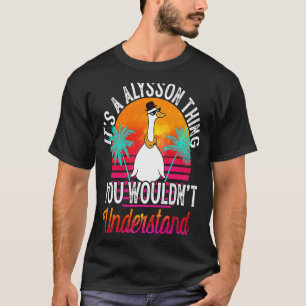 It's A Alysson Thing You Wouldn't Understand  Alys T-Shirt
