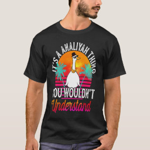 It's A Analiyah Thing You Wouldn't Understand  Ana T-Shirt