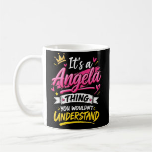 It's a Angela Thing You Wouldn't Understand Coffee Mug