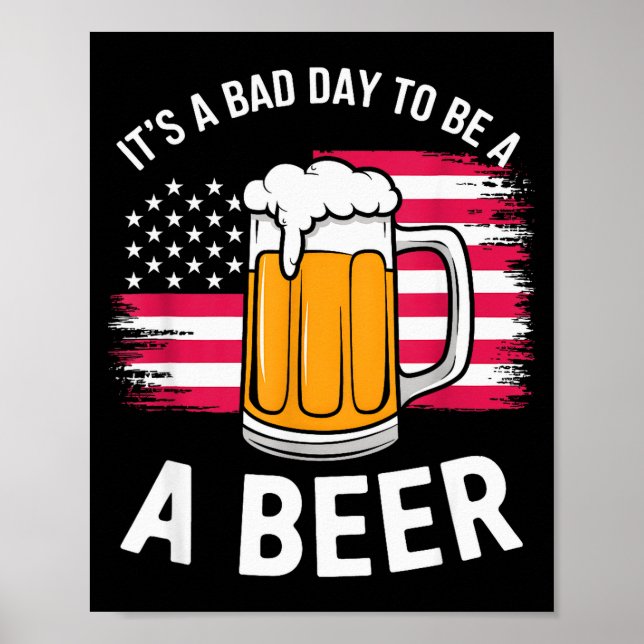 It's A Bad Day To Be A Beer Funny Drinking  Poster (Front)
