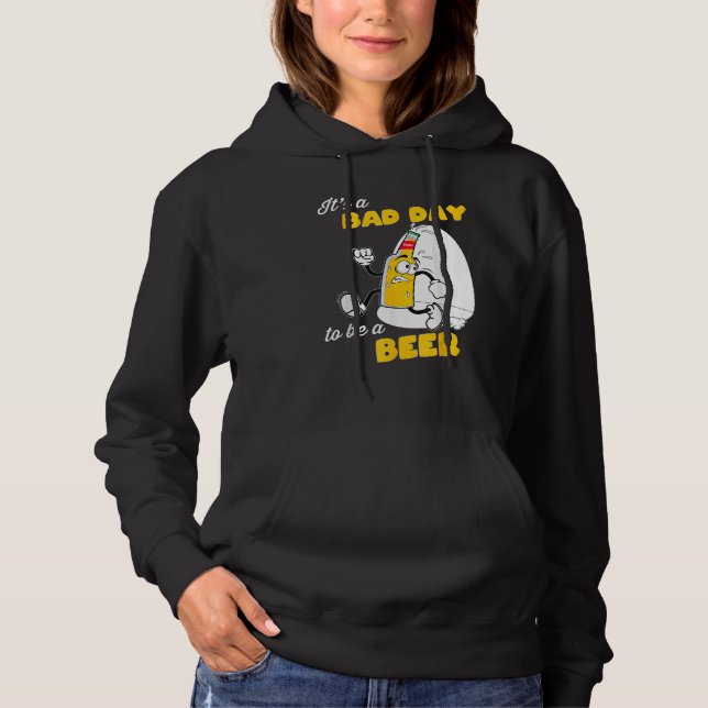 It's A Bad Day To Be A Beer Funny Drinking Team Be Hoodie (Front)