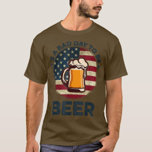 It's a Bad Day To Be A Beer Vintage T-Shirt