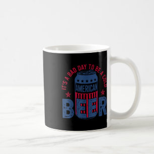 Its A Bad Day To Be A Cold Beer 4th Of July Americ Coffee Mug
