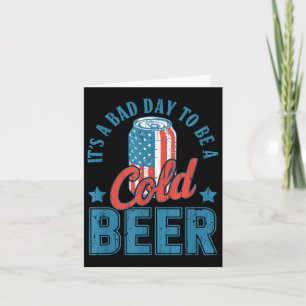 Its A Bad Day To Be A Cold Beer, 4th Of July Drink Card