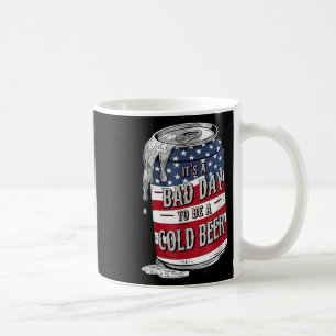 Its A Bad Day To Be A Cold Beer Funny 4th Of July Coffee Mug