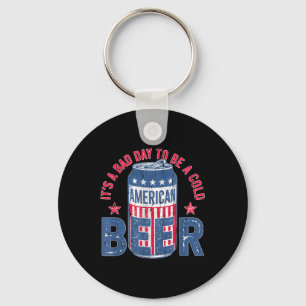 Its A Bad Day To Be A Cold Beer, Funny 4th Of July Keychain