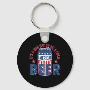 Its A Bad Day To Be A Cold Beer Funny 4th Of July Keychain