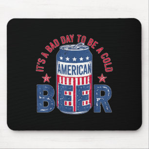 Its A Bad Day To Be A Cold Beer Funny 4th Of July Mouse Pad