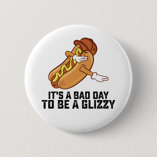 Its A Bad Day To Be A Glizzy 2 Inch Round Button