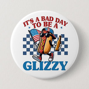 It's a Bad Day to Be a Glizzy 4th of July T-Shirt 3 Inch Round Button