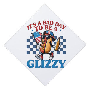 It's a Bad Day to Be a Glizzy 4th of July T-Shirt Graduation Cap Topper