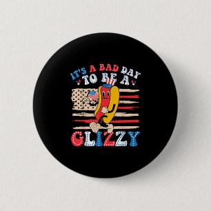 Its A Bad Day To Be A Glizzy Funny 4th Of July Hot 2 Inch Round Button